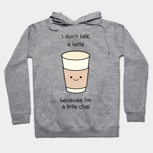 I don't talk a latte because I'm a little chai Hoodie